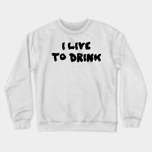 Drink drunk party funny t shirt Crewneck Sweatshirt